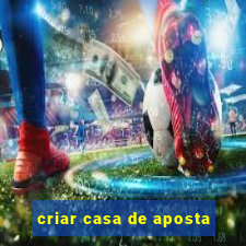 criar casa de aposta